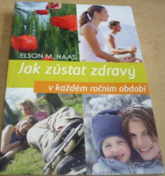 Elson M. Haas - Jak zůstat zdravý v každém ročním období (2010)