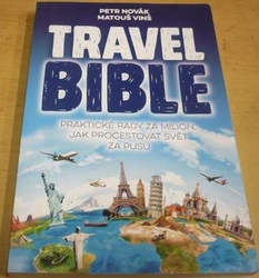 Petr Novák - Travel Bible - Praktické rady za milion, jak procestovat svět za pusu (2016)