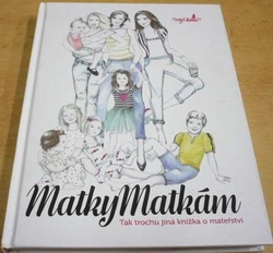 Matky matkám. Tak trochu jiná knížka o mateřství (2005)