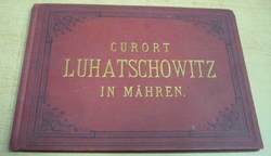 Curort Luhatschowitz in Mähren/Letovisko Luhačovice na Moravě. Německy