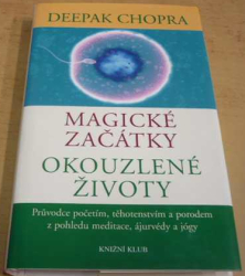 Deepak Chopra - Magické začátky, okouzlené životy (2006)