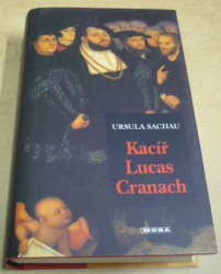 Ursula Sachau - Kacíř Lucas Cranach (2004)