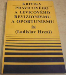 Ladislav Hrzal - Kritika pravicového a levicového revizionismu a oportunismu (1973)