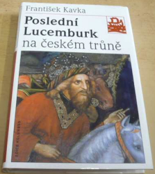 František Kavka - Poslední Lucemburk na českém trůně (2002) Edice: Kolumbus 137