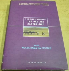 Sue Williams - Teď vás asi zastřelíme aneb Mladá dáma na cestách 