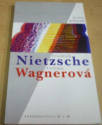 Joachim Köhler - Friedrich Nietzsche a Cosima Wagnerová (1997)