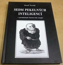 Josef Veselý - Sedm pekelných inteligencí v proměnách faustovské magie (2004)