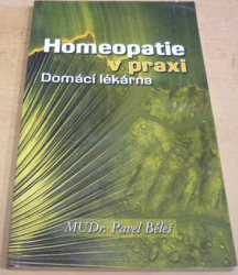 Pavel Běleš - Homeopatie v praxi Domácí lékárna (2001)