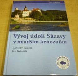 Břetislav Balatka - Vývoj údolí Sázavy v mladším kenozoiku (2010)