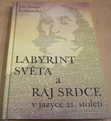 Jan Amos Komenský - Labyrint světa a ráj srdce. V jazyce 21. století (1995)