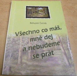 Bohumil Černík - Všechno co máš, mně dej a nebudeme se prát (2008)