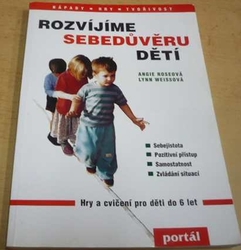 Angie Roseová - Rozvíjíme sebedůvěru dětí: Hry a cvičení pro děti do 6 let (2003)