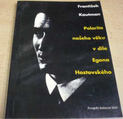 František Kautman - Polarita našeho věku v díle Egona Hostovského (1993)