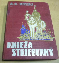 A.K. Tolstoj - Knieža Strieborný (1928) slovensky