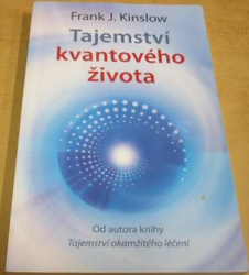 Frank J. Kinslow - Tajemství kvantového života (2011)