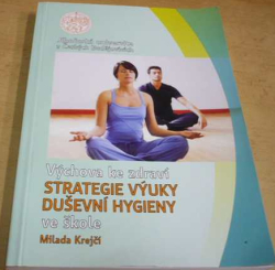 Milada Krejčí - Výchova ke zdraví. Strategie výuky duševní hygieny ve škole (2011)