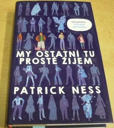 Patrick Ness - My ostatní tu prostě žijem (2016)