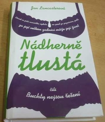 Jen Lancasterová - Nádherně tlustá čili Buchty nejsou řešení (2009)