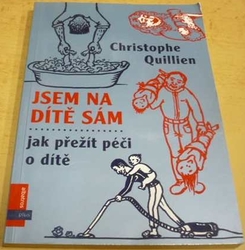 Christophe Quillien - Jsem na dítě sám - Jak přežít péči o dítě (2004)