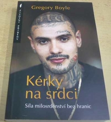 Gregory Boyle - Kérky na srdci: Síla milosrdenství bez hranic (2020)