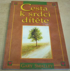 Gary Smalley - Cesta k srdci dítěte (1999)