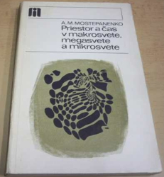 A. M. Mostepanenko - Priestor a čas v makrosvete, megasvete a mikrosvete (1977) slovensky