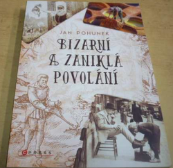 Jan Pohunek - Bizarní a zaniklá povolání (2021)