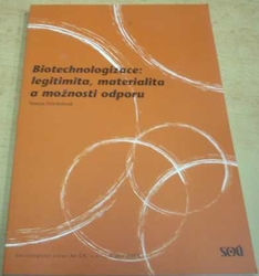 Tereza Stöckelová - Biotechnologizace: legitimita, materialita a možnosti odporu (2008)