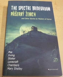 Antologie - Příšerný ženich a další příběhy mistrů hororu / The Spectre Bridegroom and Other Stories by Masters of Horror (2016) dvojjazyčná