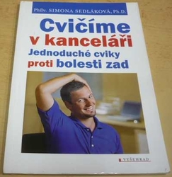 Simona Sedláková - Cvičíme v kanceláři: Jednoduché cviky proti bolesti zad (2010)