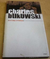 Charles Bukowski - Tvrdej chleba (2011)
