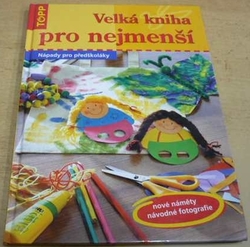 Julia Pichler - Velká kniha pro nejmenší : nápady pro předškoláky (2006)