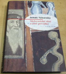 Jonáš Tokarský - Alchymické dítě a jiné povídky (2003)