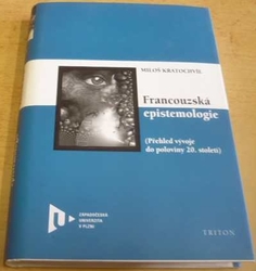 Miloš Kratochvíl - Francouzská epistemologie - Přehled vývoje do poloviny 20. století (2013)