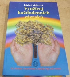 Bärbel Mohr - Využívej každodenních zázraků (2002)