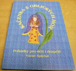 Václav Šplíchal - Kačenka z Orlických hor (1999) PODPIS AUTORŮ !!!