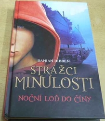 Damian Dibben - Strážci minulosti. Noční loď do Číny (2014)