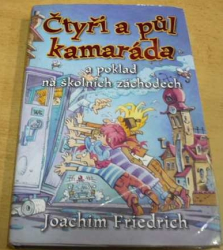 Joachim Friedrich - Čtyři a půl kamaráda a poklad na školních záchodech (2012)