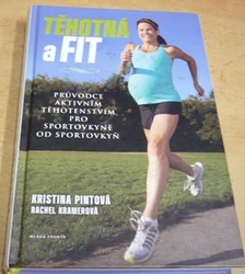 Kristina Pintová - Těhotná a fit - Průvodce aktivním těhotenstvím pro sportovkyně od sportovkyň (2015)