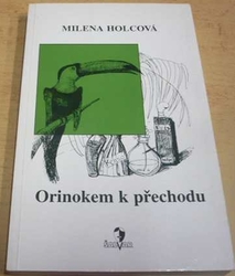 Milena Holcová - Orinokem k přechodu (2004)