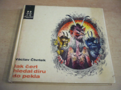 Václav Čtvrtek - Jak čert hledal díru do pekla (1973) PODPISY AUTORŮ + ilustrace od C. Boudy !!!!!